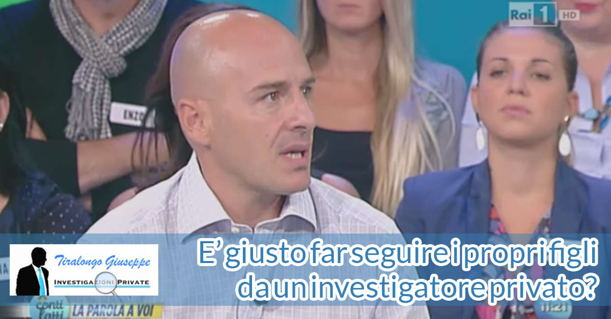 Rai 1 – A Conti Fatti La Parola a Voi: E’ giusto far seguire i propri figli da un investigatore privato? Intervistato su RaiUno